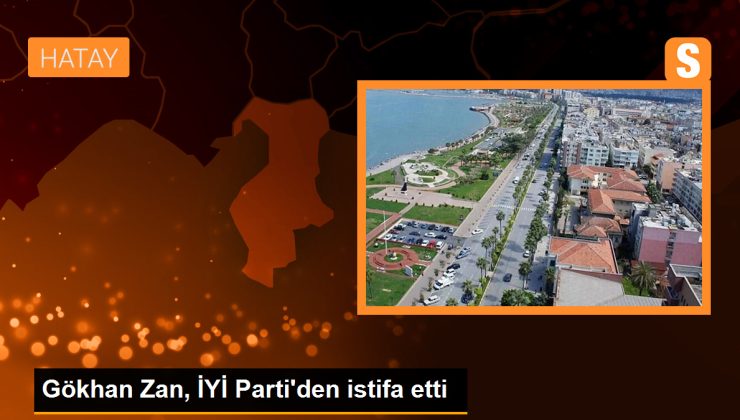 Gökhan Zan İYİ Parti’den istifa etti