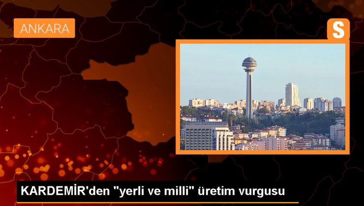 KARDEMİR Yönetim Kurulu Başkanı İsmail Demir: Yerli Üretim İçin Risk Almak Gerekiyor