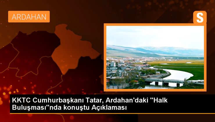 KKTC Cumhurbaşkanı Tatar, Ardahan’da hizmetlerin önemini vurguladı