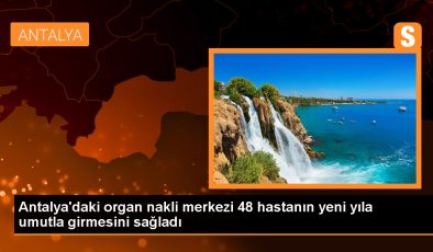 Antalya Eğitim ve Araştırma Hastanesi Organ Nakli Merkezi, 48 kişinin yeni yıla sağlıklı girmesini sağladı