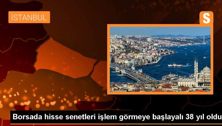 Borsada hisse senetleri işlem görmeye başlayalı 38 yıl oldu