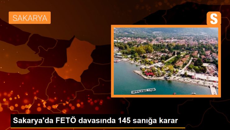 Sakarya’da FETÖ davasında 145 sanığa karar