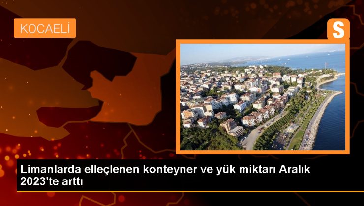 Türkiye Limanlarında Elleçlenen Konteyner ve Yük Miktarı Arttı