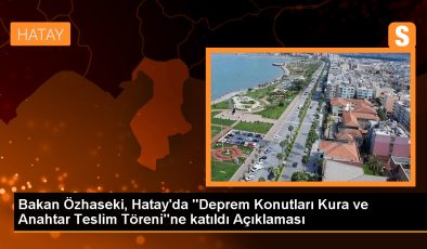 Çevre Bakanı Özhaseki: Hatay’da 3 bin 600 konut dağıtılacak