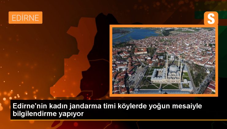 Edirne Jandarma Komutanlığı’ndaki kadın astsubaylar köylerde aktif görev yapıyor