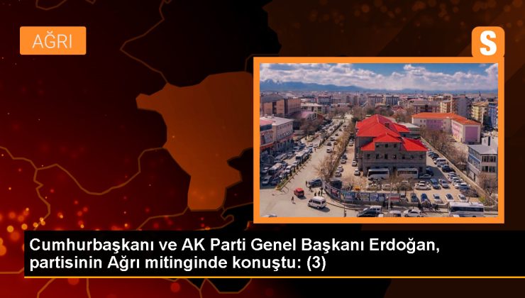 Erdoğan: Ağrı’ya tekstil kent kurarak istihdam kapısı açıyoruz