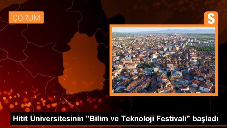 Hitit Üniversitesi Bilim ve Teknoloji Festivali Başladı