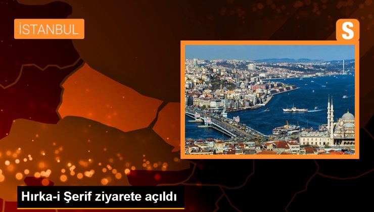 Hz. Muhammed’in Hırka-i Şerif’i Ramazan Ayında Ziyarete Açıldı