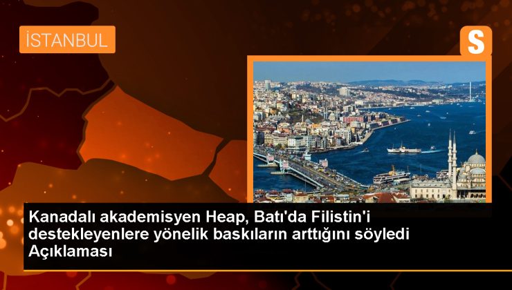 Kanadalı akademisyen Heap, Batı’da Filistin’i destekleyenlere yönelik baskıların arttığını söyledi Açıklaması