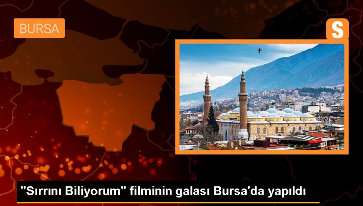 Sırrını Biliyorum Filminin Galası Bursa’da Yapıldı