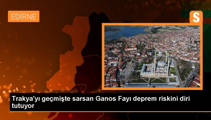 Trakya’yı geçmişte sarsan Ganos Fayı deprem riskini diri tutuyor